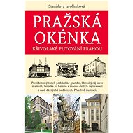 Pražská okénka: Křivolaké putování Prahou - Stanislava Jarolímková