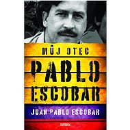 Můj otec Pablo Escobar  - Juan Pablo Escobar