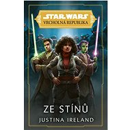 Star Wars Vrcholná Republika Ze stínů  - Justina Ireland