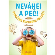 Neváhej a peč! Vypečená kuchařka pro děti - Nela Foberová