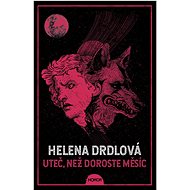 Uteč, než doroste měsíc  - Helena Drdlová