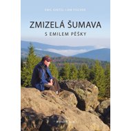 Zmizelá Šumava S Emilem pěšky - Emil Kintzl; Jan Fischer