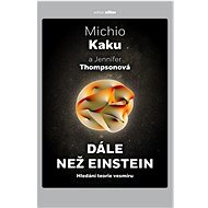 Dále než Einstein: Hledání teorie vesmíru - Michio Kaku; Jennifer Thompsonová