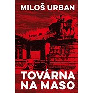 Továrna na maso  - Miloš Urban