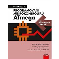 Programování mikrokontrolérů ATmega: Bez předchozích znalostí - David Matoušek