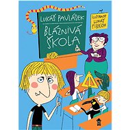 Bláznivá škola  - Lukáš Pavlásek; Lukáš Fibrich