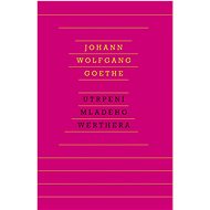 Utrpení mladého Werthera  - Johann Wolfgang Goethe