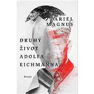Druhý život Adolfa Eichmanna  - Ariel Magnus