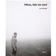Místa, kde nic není  - Jan Havlíček