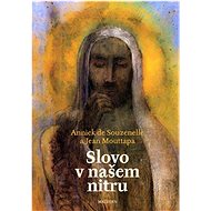 Slovo v našem nitru  - Annick de Souzenelle; Jean Mouttapa