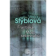 Františka Most sebevrahů  - Valja Stýblová