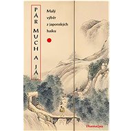 Pár much a já - Macuo Bašó; Josa Busa; Kobajaši Issa; Takeda Sontóka