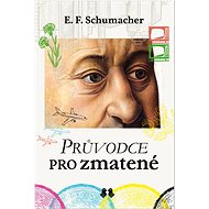 Průvodce pro zmatené - Ernst Friedrich Schumacher
