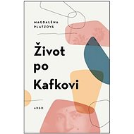 Život po Kafkovi   - Magdaléna Platzová