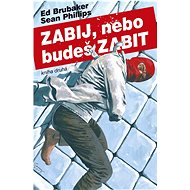 Zabij, nebo budeš zabit  - Ed Brubaker; Sean Phillips