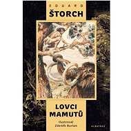 Lovci mamutů  - Eduard Štorch; Zdeněk Burian