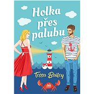 Holka přes palubu - Tessa Bailey