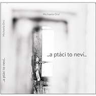 ...a ptáci to neví...  - Michaela Orsi