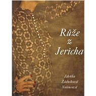 Růže z Jericha - Zdeňka Žádníková Volencová