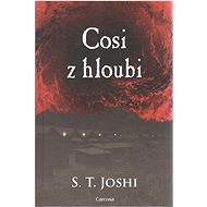 Cosi z hloubi - S. T. Joshi