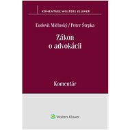 Zákon o advokácii: Komentár - Ľudovít Mičinský; Peter Štrpka