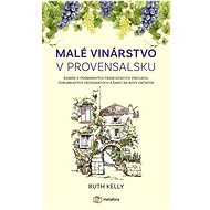 Malé vinárstvo v Provensálsku   - Ruth Kelly