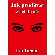 Jak prodávat z očí do očí - Ivo Toman