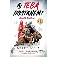 Aj teba dostanem!: Každá to chce - Mark E. Pocha