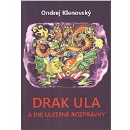 Drak Ula a iné uletené rozprávky - Ondrej Klenovský