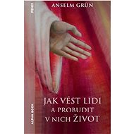 Jak vést lidi a probudit v nich život - Anselm Grün