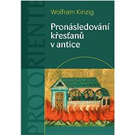 Pronásledování křesťanů v antice - Wolfram Kinzig