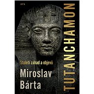 Tutanchamon: Století záhad a objevů - Miroslav Bárta