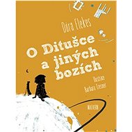 O Ditušce a jiných bozích   - Dóra Elekes