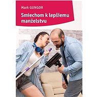 Smiechom k lepšiemu manželstvu - Mark Gungor
