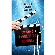 Co když žádné zítra nebude?   - Dagmar Digma Čechová  Dagmar Digma Čechová