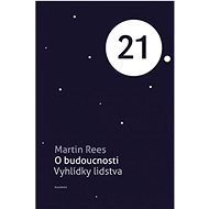 O budoucnosti: Vyhlídky lidstva - Martin Rees