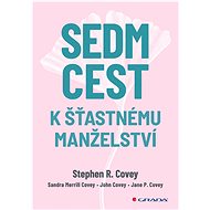 Sedm cest k šťastnému manželství   - Stephen R. Covey