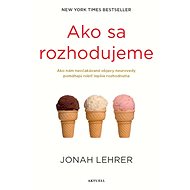Ako sa rozhodujeme   - Jonah Lehrer