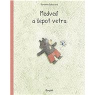 Medveď a šepot vetra - Marianne Dubucová