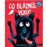 Co blázníš, vlku?   - Anne-Sophie Baumann; Thomas Baas