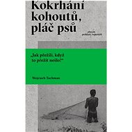 Kokrhání kohoutů, pláč psů   - Wojciech Tochman