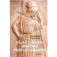 Válka o Řecko: Sparťané proti Athéňanům - Michal Habaj; Pavel Nývlt