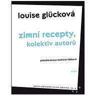 Zimní recepty, kolektiv autorů   - Louise Glücková