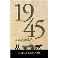 1945 a iné príbehy   - Gábor T. Szántó