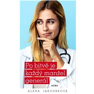 Po bitvě je každý manžel generál - Alena Jakoubková