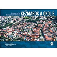 Kežmarok a okolie z neba - Bohuš Schwarzbacher; Marcel Bosnyák