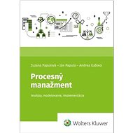 Procesný manažment: Analýzy, modelovanie, implementácia - Zuzana Papulová; Ján Papula; Andrea Gážová