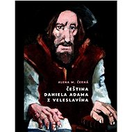 Čeština Daniela Adama z Veleslavína - Alena M. Černá