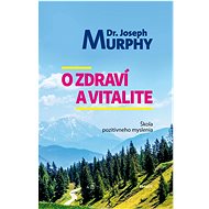 O zdraví a vitalite - Joseph Murphy