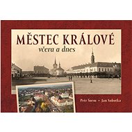 Městec Králové včera a dnes - Petr Šorm; Jan Sobotka